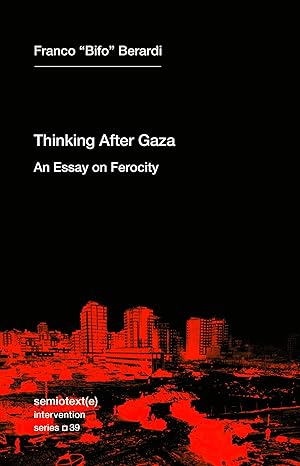 thinking after gaza an essay on ferocity / intervention series 1st edition franco bifo berardi 1635902762,