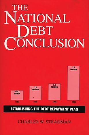 the national debt conclusion establishing the debt repayment plan 1st edition charles w steadman 0275943607,