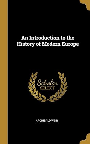 an introduction to the history of modern europe 1st edition archibald weir 0530945746, 978-0530945743