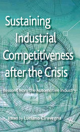 sustaining industrial competitiveness after the crisis lessons from the automotive industry 1st edition l