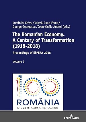 the romanian economy a century of transformation proceedings of espera 2018 1st edition george georgescu