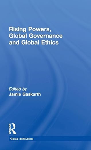 rising powers global governance and global ethics 1st edition jamie gaskarth 1138826863, 978-1138826861