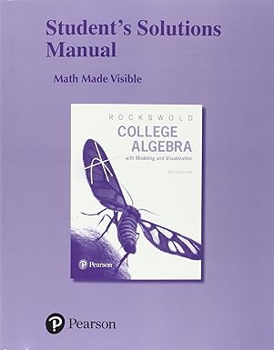 student solutions manual for college algebra with modeling and visualization 1st edition gary rockswold