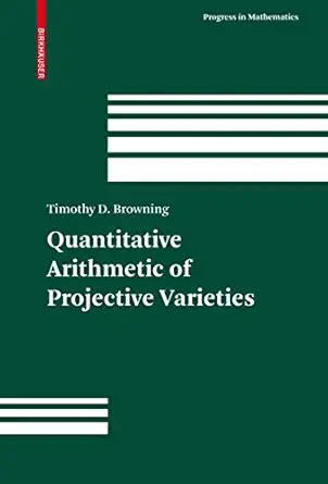 quantitative arithmetic of projective varieties 1st edition timothy d browning 303460128x, 978-3034601283