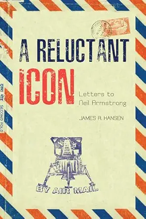 a reluctant icon letters to neil armstrong 1st edition james r hansen 1557539693, 978-1557539694