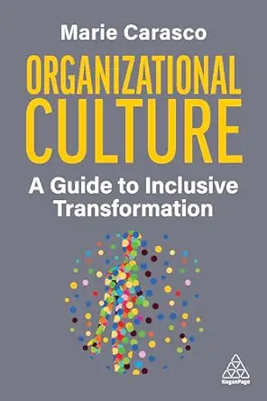organizational culture a guide to inclusive transformation 1st edition marie carasco 1398615021,