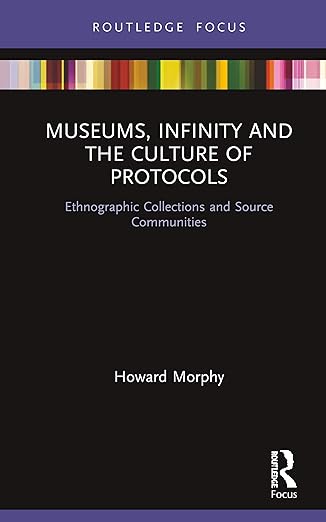 museums infinity and the culture of protocols 1st edition howard morphy 1138565598, 978-1138565593