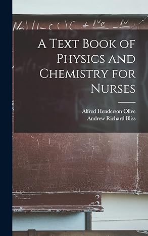 a text book of physics and chemistry for nurses 1st edition andrew richard bliss ,alfred henderson olive