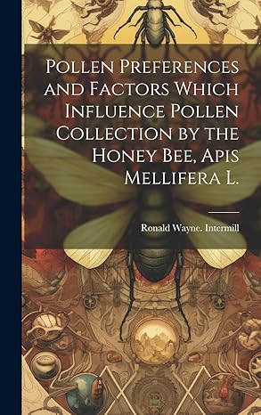 pollen preferences and factors which influence pollen collection by the honey bee apis mellifera l 1st