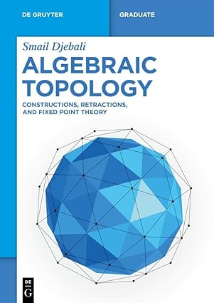 algebraic topology constructions retractions and fixed point theory 1st edition smail djebali 3111517365,