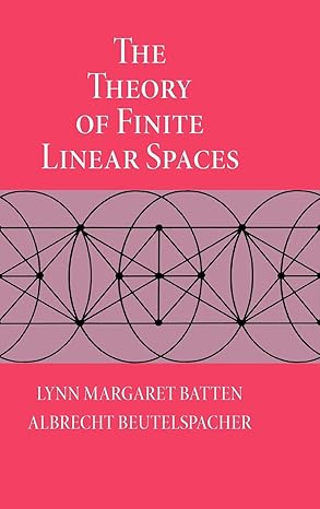 the theory of finite linear spaces combinatorics of points and lines 1st edition lynn margaret batten
