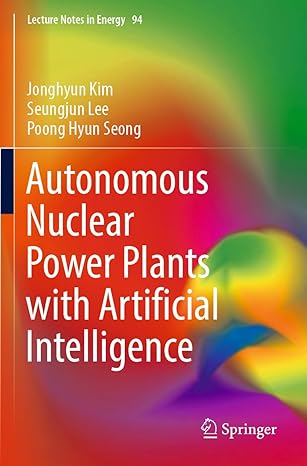 autonomous nuclear power plants with artificial intelligence 1st edition jonghyun kim ,seungjun lee ,poong