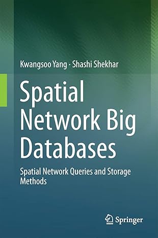 spatial network big databases queries and storage methods 1st edition kwangsoo yang ,shashi shekhar