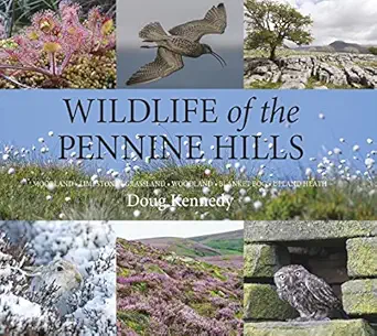wildlife of the pennine hills moorland limestone grassland woodland blanket bog upland heath 1st edition doug