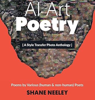 ai art poetry a style transfer photo anthology with poems by poets 1st edition shane neeley 1736266926,