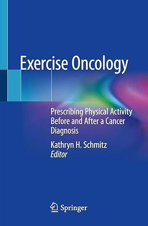 exercise oncology prescribing physical activity before and after a cancer diagnosis 1st edition kathryn h