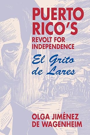 puerto ricos revolt for independence el grito de lares 1st edition olga jima c nez wgenheim 1558760717,