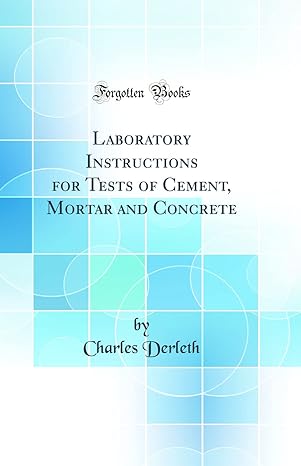 laboratory instructions for tests of cement mortar and concrete 1st edition charles derleth 026525065x,