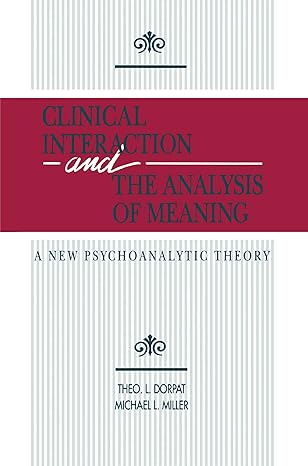 clinical interaction and the analysis of meaning a new psychoanalytic theory 1st edition theo l dorpat