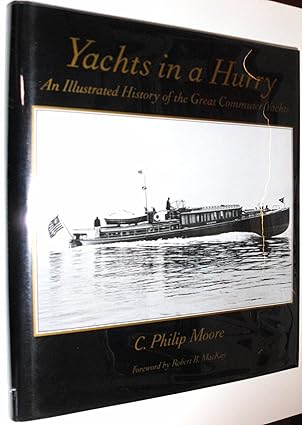 yachts in a hurry an illustrated history of the great commuter yachts 1st edition c philip moore 039303576x,