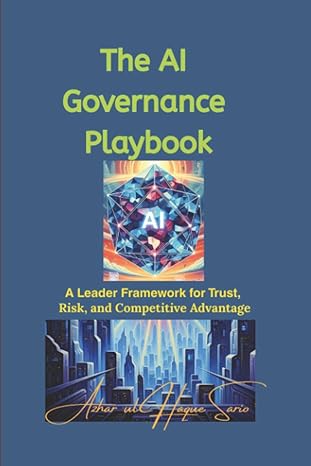 the ai governance playbook a leader framework for trust risk and competitive advantage 1st edition azhar ul