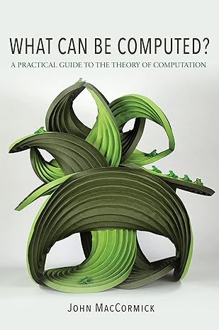 what can be computed a practical guide to the theory of computation 1st edition john maccormick 0691170665,