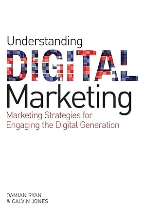 understanding digital marketing marketing strategies for engaging the digital generation 1st edition damian
