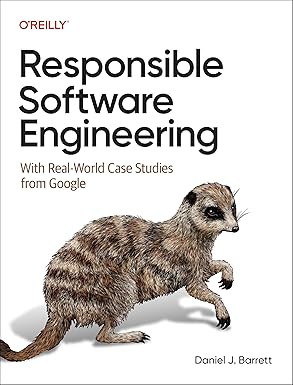 responsible software engineering with real world case studies from google 1st edition daniel j barrett