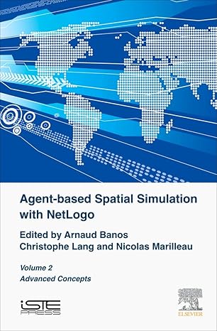 agent based spatial simulation with netlogo volume 2 advanced concepts 1st edition arnaud banos ,christophe