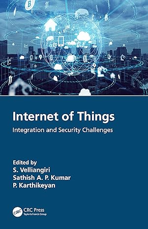 internet of things integration and security challenges 1st edition s velliangiri ,sathish a p kumar ,p