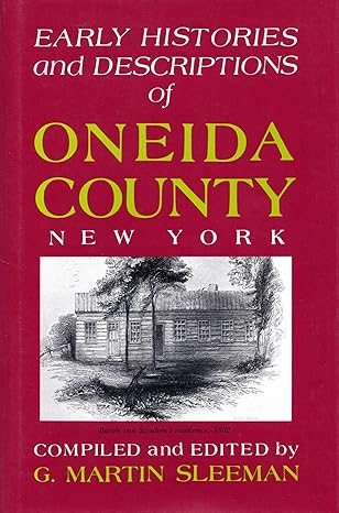 early histories and descriptions of oneida county new york 1st edition g martin sleeman 0932052835,