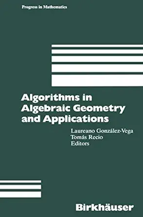 algorithms in algebraic geometry and applications 1st edition laureano gonzalez vega ,recio tomas 3764352744,