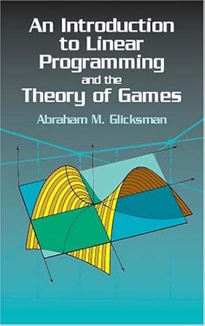 introduction to linear programming and the theory of games 1st edition abraham m glicksman 0486417107,
