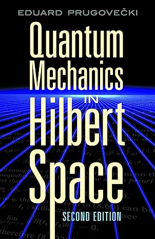quantum mechanics in hilbert space 1st edition eduard prugovecki 0486453278, 978-0486453279