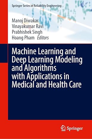 machine learning and deep learning modeling and algorithms with applications in medical and health care 1st