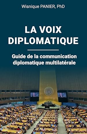 la voix diplomatique guide de la communication diplomatique multilatarale 1st edition dr wisnique panier