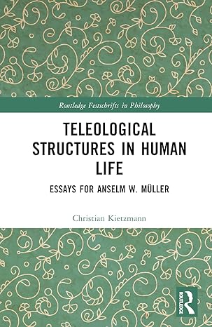 teleological structures in human life essays in honor of anselm w ma 1/4ller 1st edition christian kietzmann