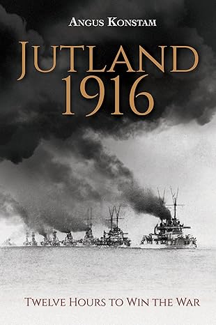 jutland 1916 twelve hours to win the war 1st edition angus konstam 1781312885, 978-1781312889