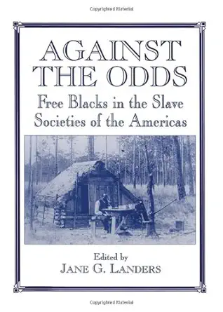 against the odds free blacks in the slave societies of the americas 1st edition jane g landers 0714647101,