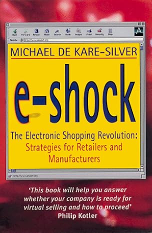 e shock the electronic shopping revolution strategies for retailers and manufacturers 1st edition michael de