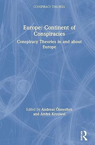 europe continent of conspiracies conspiracy theories in and about europe 1st edition andreas a nnerfors