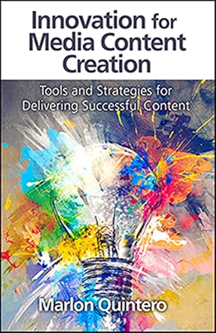 innovation for media content creation tools and strategies for delivering successful content 1st edition
