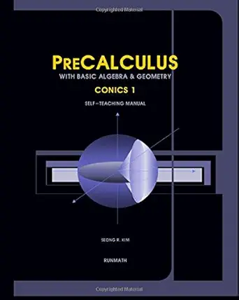 precalculus with basic algebra and geometry conics 1 self teaching manual 1st edition seong r kim 1453713085,