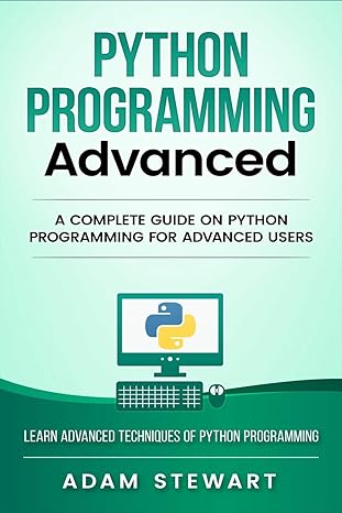 python programming advanced a complete guide on python programming for advanced users 1st edition adam