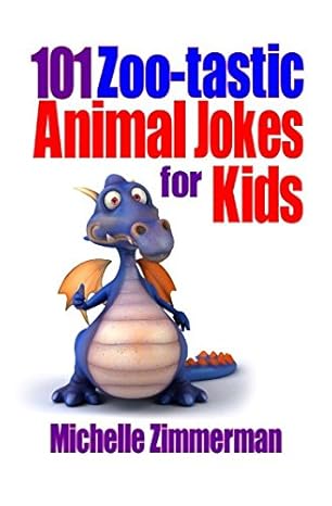 101 zoo tastic animal jokes for kids 1st edition michelle zimmerman ,kurt zimmerman 1549548719, 978-1549548710