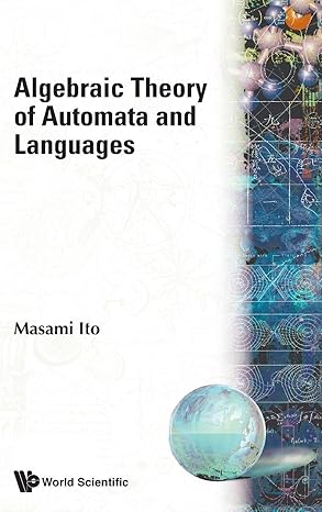 algebraic theory of automata and languages 1st edition masami ito 9810247273, 978-9810247270