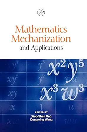 mathematics mechanization and applications 1st edition dongming wang ,xiao shan gao 0127347607, 978-0127347608