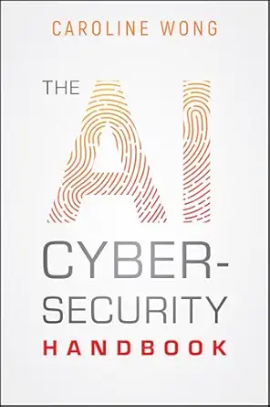 the ai cybersecurity handbook 1st edition caroline wong 1394340869, 978-1394340866