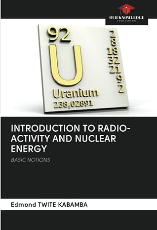 introduction to radio activity and nuclear energy basic notions 1st edition edmond twite kabamba 6202911964,