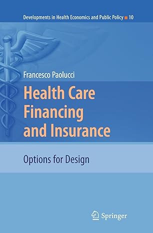 health care financing and insurance options for design 1st edition francesco paolucci 3642107931,